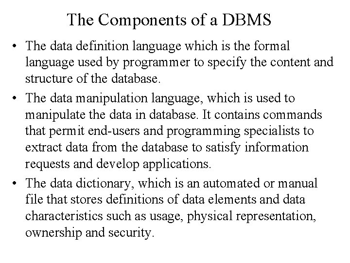 The Components of a DBMS • The data definition language which is the formal