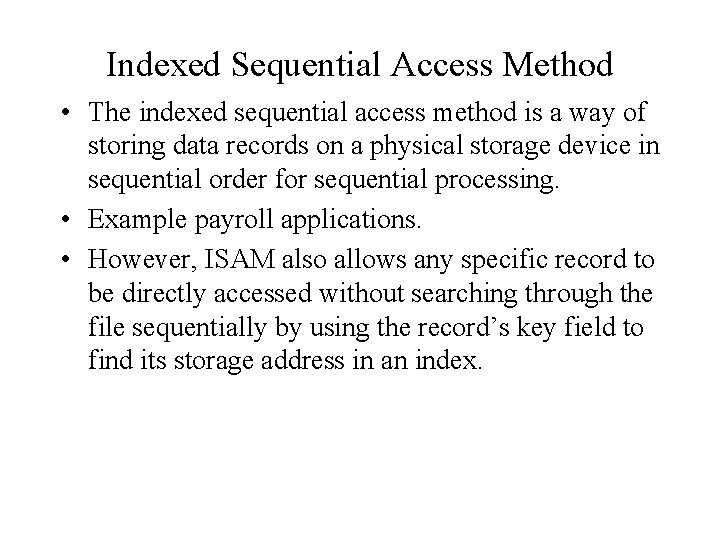 Indexed Sequential Access Method • The indexed sequential access method is a way of