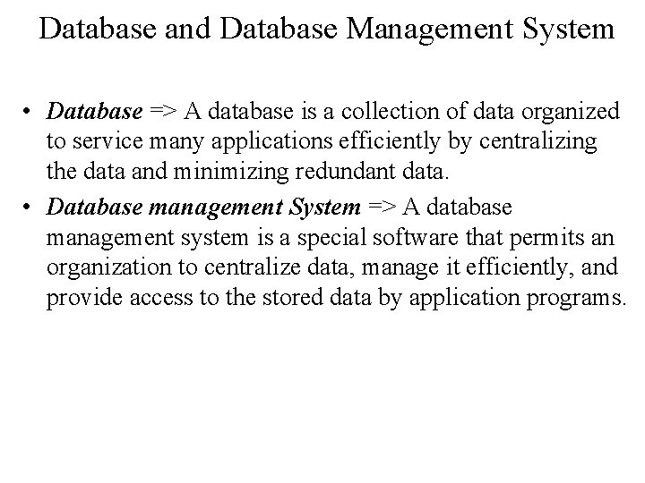 Database and Database Management System • Database => A database is a collection of