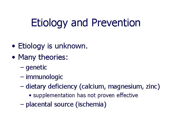 Etiology and Prevention • Etiology is unknown. • Many theories: – genetic – immunologic Etiology and Prevention • Etiology is unknown. • Many theories: – genetic – immunologic