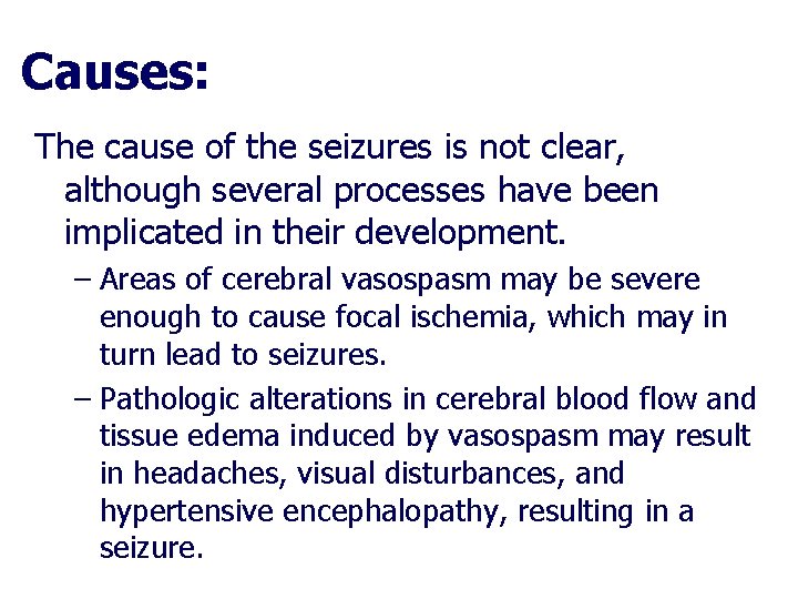 Causes: The cause of the seizures is not clear, although several processes have been Causes: The cause of the seizures is not clear, although several processes have been