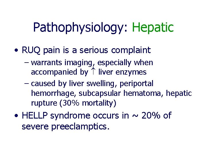 Pathophysiology: Hepatic • RUQ pain is a serious complaint – warrants imaging, especially when Pathophysiology: Hepatic • RUQ pain is a serious complaint – warrants imaging, especially when