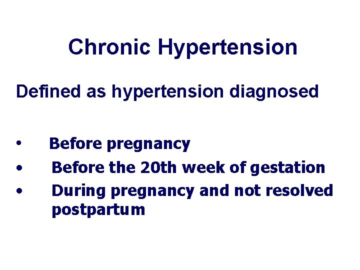 Chronic Hypertension Defined as hypertension diagnosed • • • Before pregnancy Before the 20 Chronic Hypertension Defined as hypertension diagnosed • • • Before pregnancy Before the 20