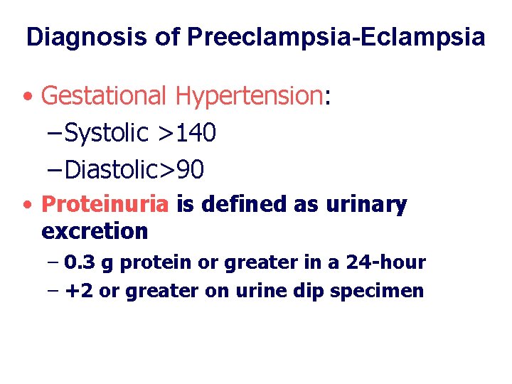 Diagnosis of Preeclampsia-Eclampsia • Gestational Hypertension: – Systolic >140 – Diastolic>90 • Proteinuria is Diagnosis of Preeclampsia-Eclampsia • Gestational Hypertension: – Systolic >140 – Diastolic>90 • Proteinuria is