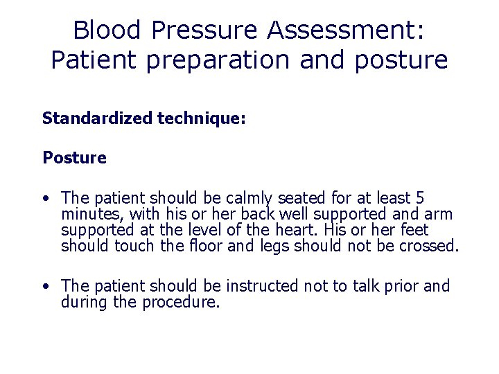 Blood Pressure Assessment: Patient preparation and posture Standardized technique: Posture • The patient should Blood Pressure Assessment: Patient preparation and posture Standardized technique: Posture • The patient should
