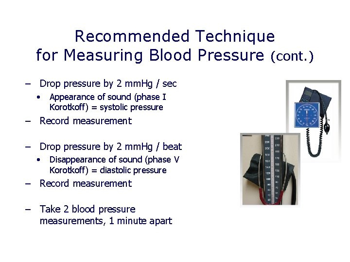 Recommended Technique for Measuring Blood Pressure (cont. ) – Drop pressure by 2 mm. Recommended Technique for Measuring Blood Pressure (cont. ) – Drop pressure by 2 mm.