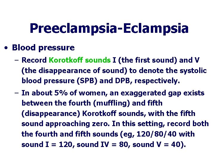 Preeclampsia-Eclampsia • Blood pressure – Record Korotkoff sounds I (the first sound) and V Preeclampsia-Eclampsia • Blood pressure – Record Korotkoff sounds I (the first sound) and V