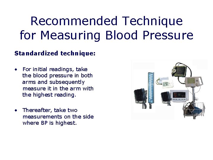 Recommended Technique for Measuring Blood Pressure Standardized technique: • For initial readings, take the Recommended Technique for Measuring Blood Pressure Standardized technique: • For initial readings, take the