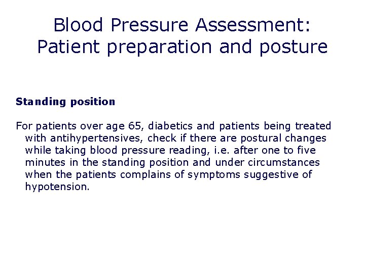 Blood Pressure Assessment: Patient preparation and posture Standing position For patients over age 65, Blood Pressure Assessment: Patient preparation and posture Standing position For patients over age 65,