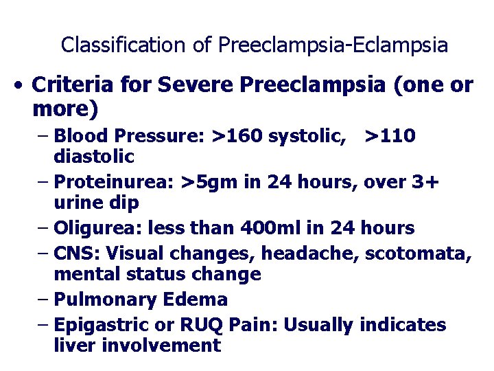 Classification of Preeclampsia-Eclampsia • Criteria for Severe Preeclampsia (one or more) – Blood Pressure: Classification of Preeclampsia-Eclampsia • Criteria for Severe Preeclampsia (one or more) – Blood Pressure: