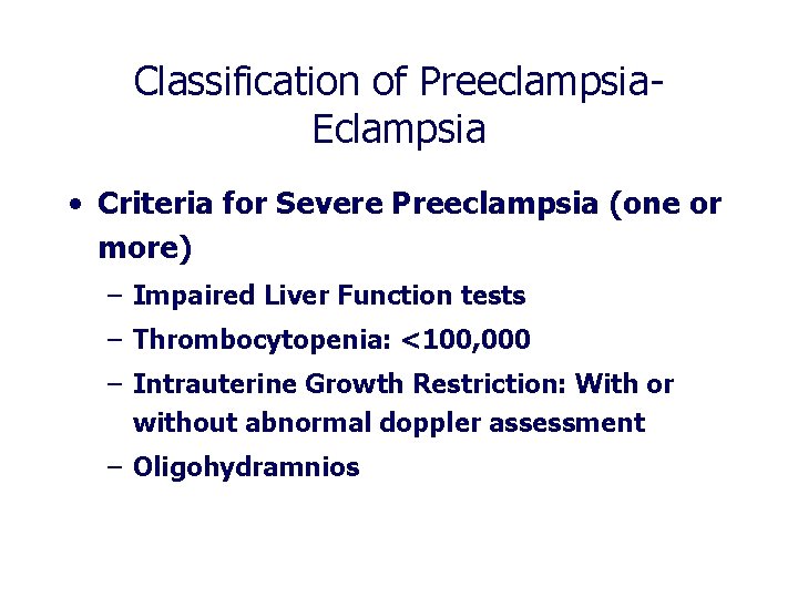 Classification of Preeclampsia. Eclampsia • Criteria for Severe Preeclampsia (one or more) – Impaired Classification of Preeclampsia. Eclampsia • Criteria for Severe Preeclampsia (one or more) – Impaired