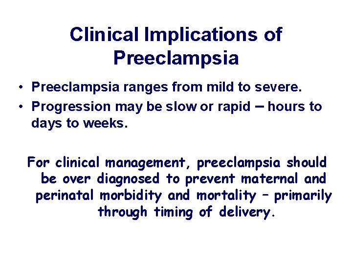 Clinical Implications of Preeclampsia • Preeclampsia ranges from mild to severe. • Progression may Clinical Implications of Preeclampsia • Preeclampsia ranges from mild to severe. • Progression may
