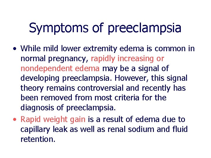 Symptoms of preeclampsia • While mild lower extremity edema is common in normal pregnancy, Symptoms of preeclampsia • While mild lower extremity edema is common in normal pregnancy,