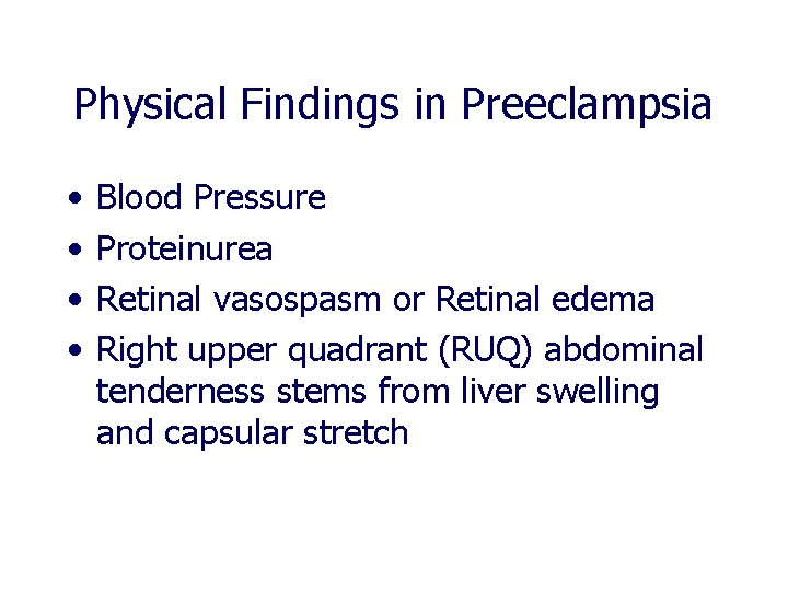 Physical Findings in Preeclampsia • • Blood Pressure Proteinurea Retinal vasospasm or Retinal edema Physical Findings in Preeclampsia • • Blood Pressure Proteinurea Retinal vasospasm or Retinal edema