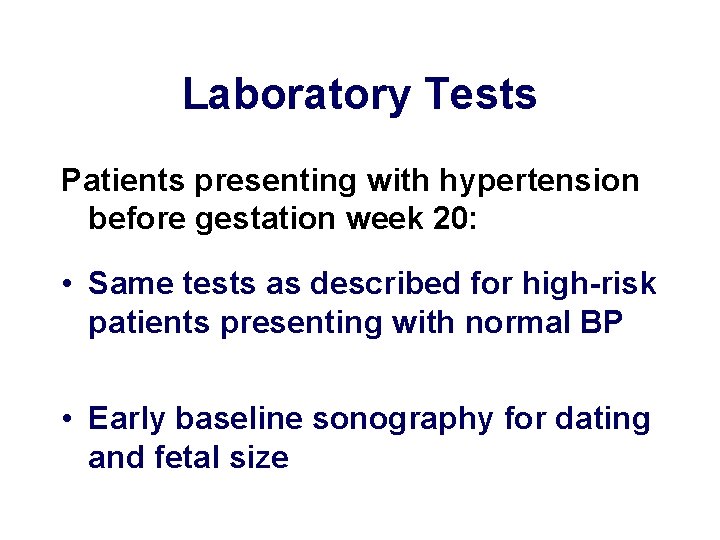 Laboratory Tests Patients presenting with hypertension before gestation week 20: • Same tests as Laboratory Tests Patients presenting with hypertension before gestation week 20: • Same tests as