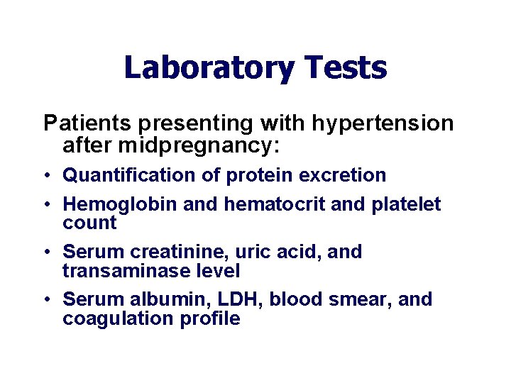 Laboratory Tests Patients presenting with hypertension after midpregnancy: • Quantification of protein excretion • Laboratory Tests Patients presenting with hypertension after midpregnancy: • Quantification of protein excretion •