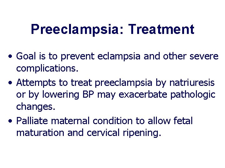 Preeclampsia: Treatment • Goal is to prevent eclampsia and other severe complications. • Attempts Preeclampsia: Treatment • Goal is to prevent eclampsia and other severe complications. • Attempts