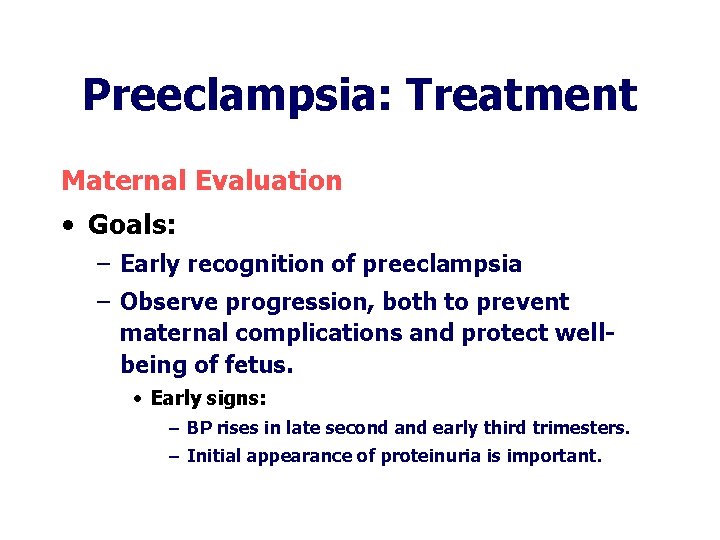 Preeclampsia: Treatment Maternal Evaluation • Goals: – Early recognition of preeclampsia – Observe progression, Preeclampsia: Treatment Maternal Evaluation • Goals: – Early recognition of preeclampsia – Observe progression,