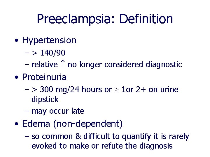 Preeclampsia: Definition • Hypertension – > 140/90 – relative no longer considered diagnostic • Preeclampsia: Definition • Hypertension – > 140/90 – relative no longer considered diagnostic •