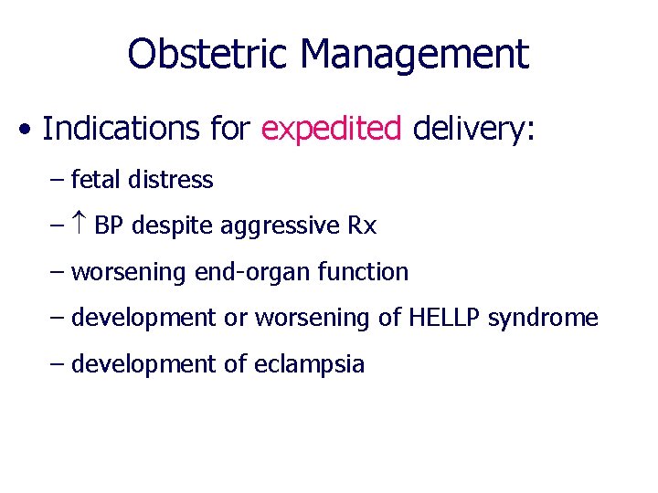 Obstetric Management • Indications for expedited delivery: – fetal distress – BP despite aggressive Obstetric Management • Indications for expedited delivery: – fetal distress – BP despite aggressive