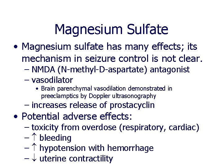 Magnesium Sulfate • Magnesium sulfate has many effects; its mechanism in seizure control is Magnesium Sulfate • Magnesium sulfate has many effects; its mechanism in seizure control is