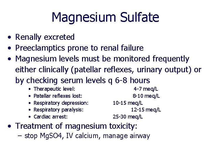 Magnesium Sulfate • Renally excreted • Preeclamptics prone to renal failure • Magnesium levels Magnesium Sulfate • Renally excreted • Preeclamptics prone to renal failure • Magnesium levels