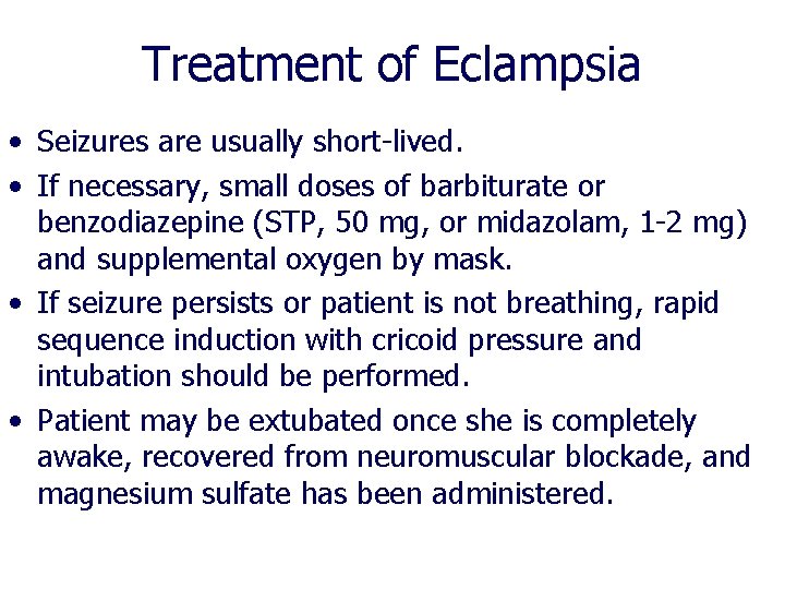 Treatment of Eclampsia • Seizures are usually short-lived. • If necessary, small doses of Treatment of Eclampsia • Seizures are usually short-lived. • If necessary, small doses of
