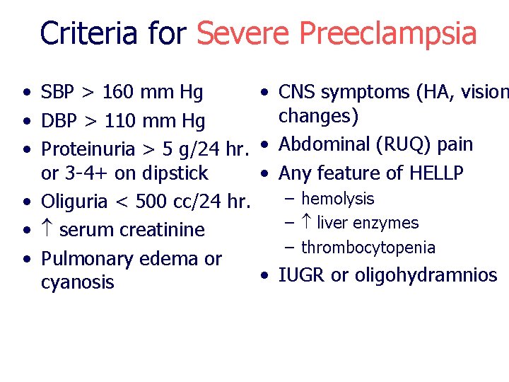 Criteria for Severe Preeclampsia • SBP > 160 mm Hg • DBP > 110 Criteria for Severe Preeclampsia • SBP > 160 mm Hg • DBP > 110