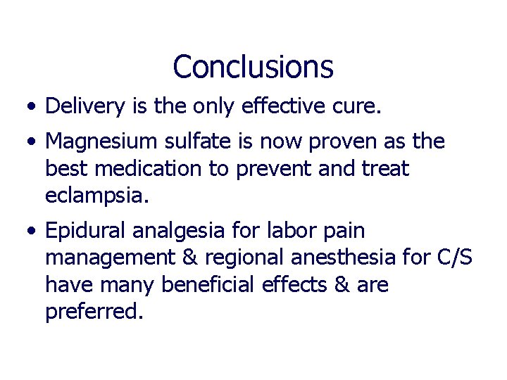 Conclusions • Delivery is the only effective cure. • Magnesium sulfate is now proven Conclusions • Delivery is the only effective cure. • Magnesium sulfate is now proven