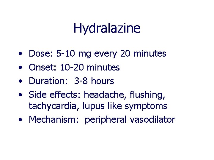 Hydralazine • • Dose: 5 -10 mg every 20 minutes Onset: 10 -20 minutes Hydralazine • • Dose: 5 -10 mg every 20 minutes Onset: 10 -20 minutes