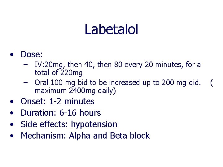 Labetalol • Dose: – IV: 20 mg, then 40, then 80 every 20 minutes, Labetalol • Dose: – IV: 20 mg, then 40, then 80 every 20 minutes,