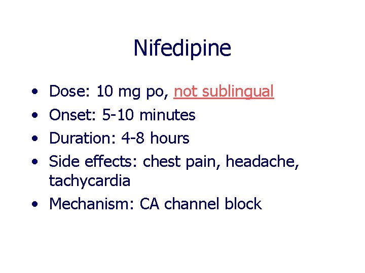 Nifedipine • • Dose: 10 mg po, not sublingual Onset: 5 -10 minutes Duration: Nifedipine • • Dose: 10 mg po, not sublingual Onset: 5 -10 minutes Duration: