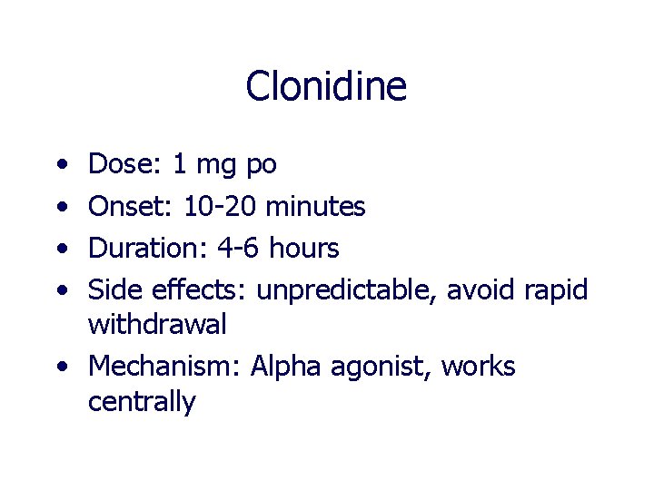 Clonidine • • Dose: 1 mg po Onset: 10 -20 minutes Duration: 4 -6 Clonidine • • Dose: 1 mg po Onset: 10 -20 minutes Duration: 4 -6