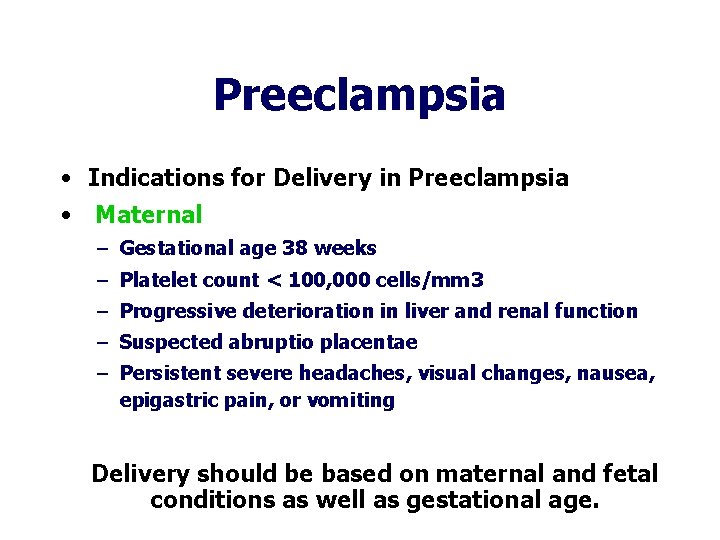 Preeclampsia • Indications for Delivery in Preeclampsia • Maternal – Gestational age 38 weeks Preeclampsia • Indications for Delivery in Preeclampsia • Maternal – Gestational age 38 weeks