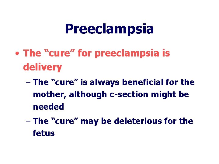 Preeclampsia • The “cure” for preeclampsia is delivery – The “cure” is always beneficial Preeclampsia • The “cure” for preeclampsia is delivery – The “cure” is always beneficial