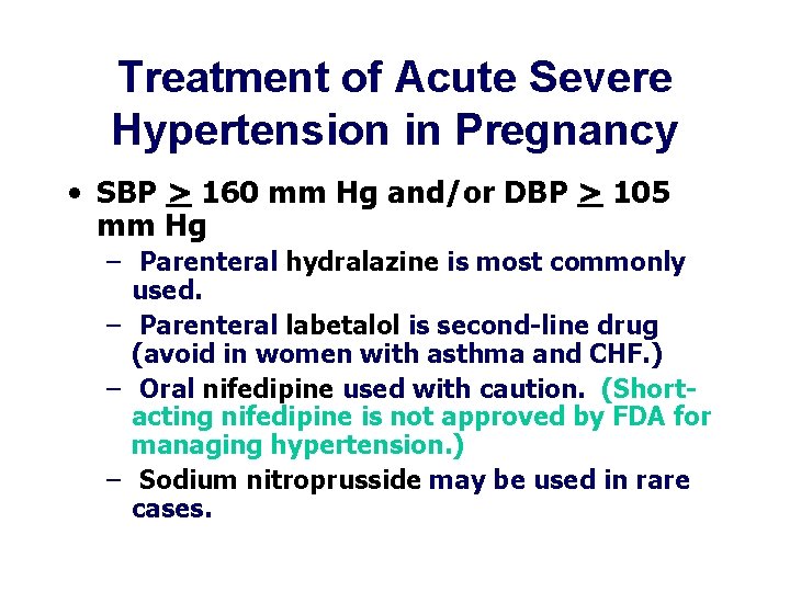 Treatment of Acute Severe Hypertension in Pregnancy • SBP > 160 mm Hg and/or Treatment of Acute Severe Hypertension in Pregnancy • SBP > 160 mm Hg and/or