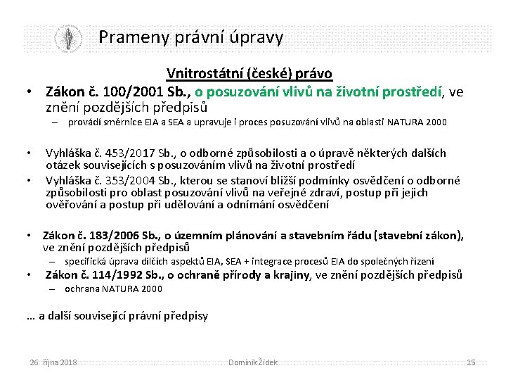 Prameny právní úpravy Vnitrostátní (české) právo • Zákon č. 100/2001 Sb. , o posuzování