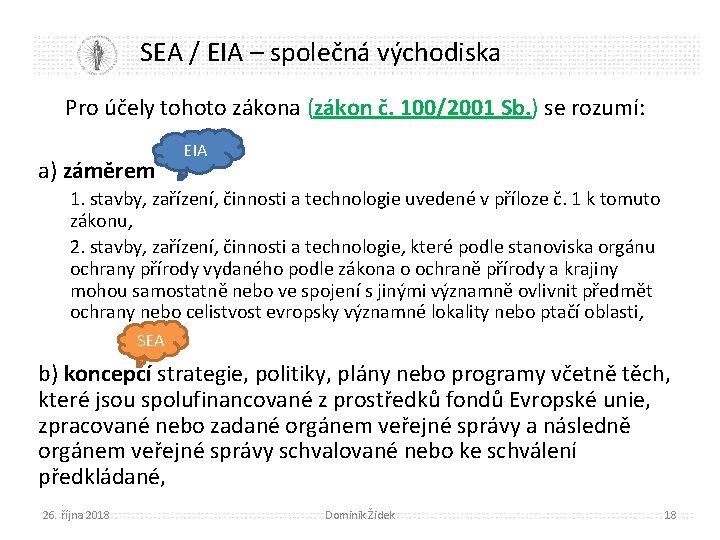 SEA / EIA – společná východiska Pro účely tohoto zákona (zákon č. 100/2001 Sb.