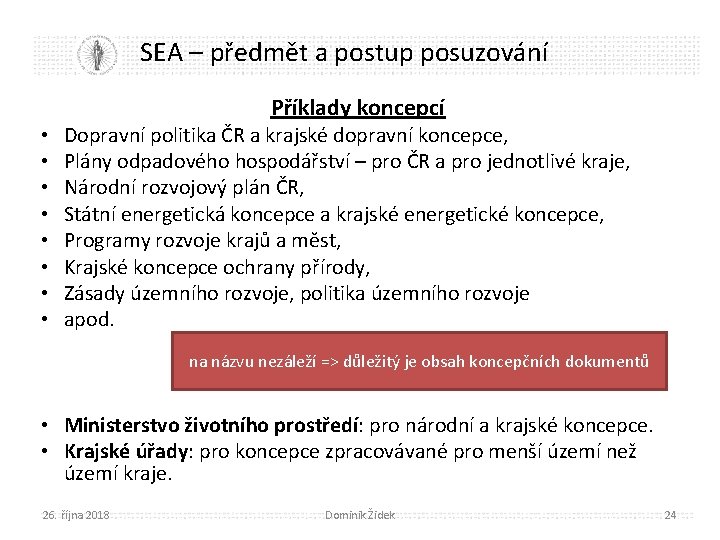 SEA – předmět a postup posuzování Příklady koncepcí • • Dopravní politika ČR a