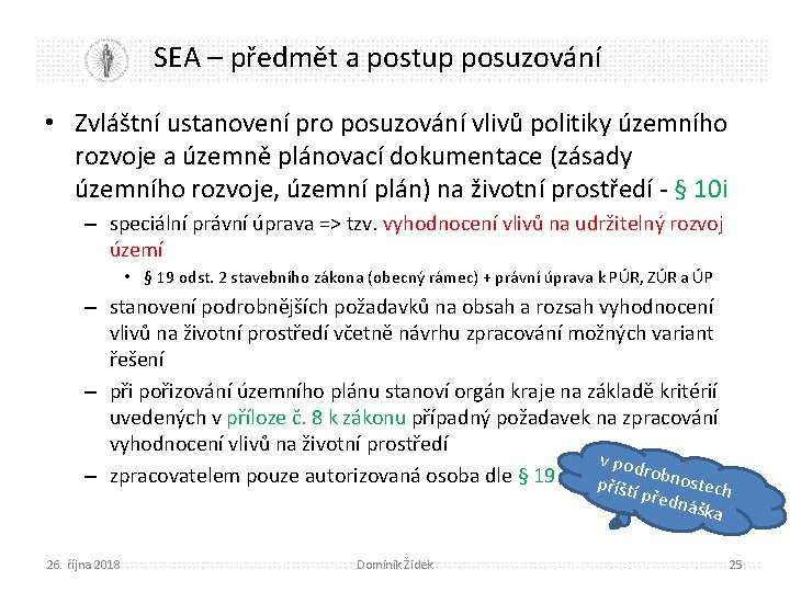 SEA – předmět a postup posuzování • Zvláštní ustanovení pro posuzování vlivů politiky územního