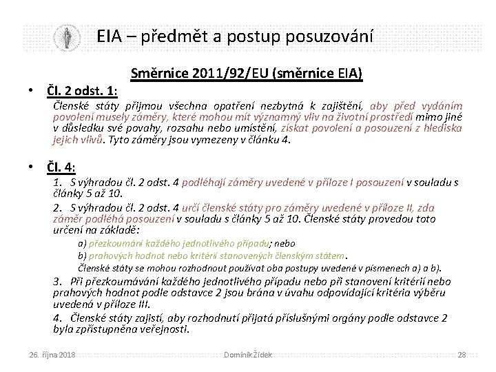 EIA – předmět a postup posuzování • Čl. 2 odst. 1: Směrnice 2011/92/EU (směrnice
