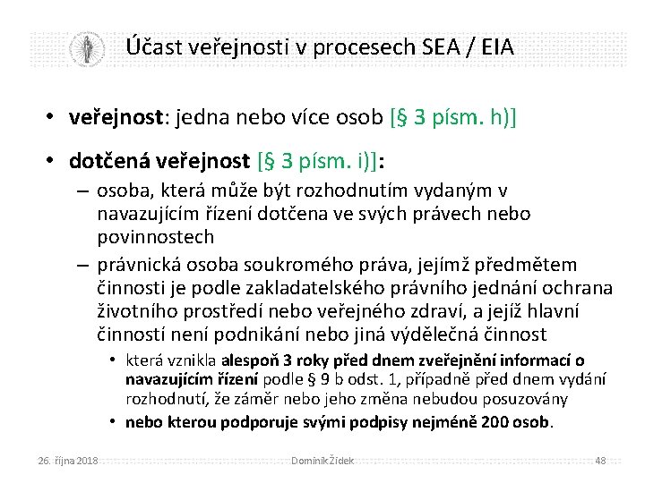 Účast veřejnosti v procesech SEA / EIA • veřejnost: jedna nebo více osob [§