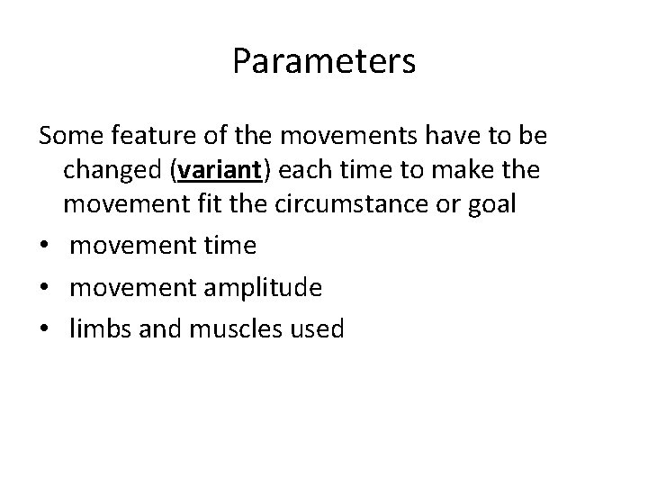 Parameters Some feature of the movements have to be changed (variant) each time to