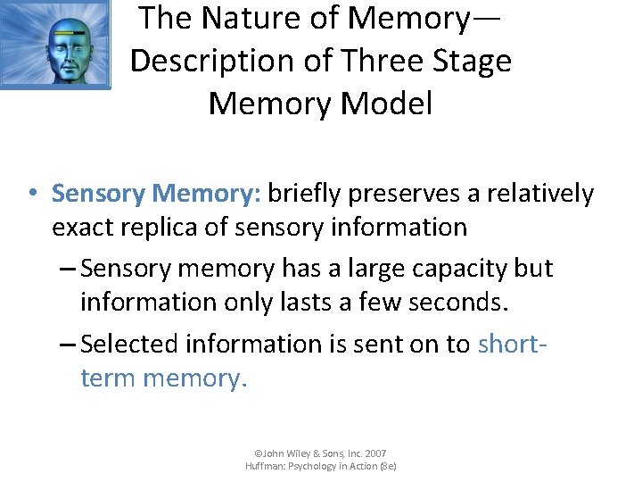 The Nature of Memory— Description of Three Stage Memory Model • Sensory Memory: briefly