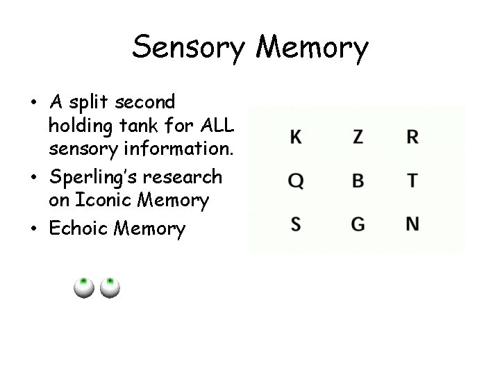 Sensory Memory • A split second holding tank for ALL sensory information. • Sperling’s