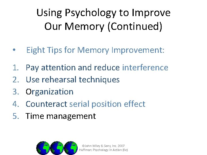 Using Psychology to Improve Our Memory (Continued) • Eight Tips for Memory Improvement: 1.