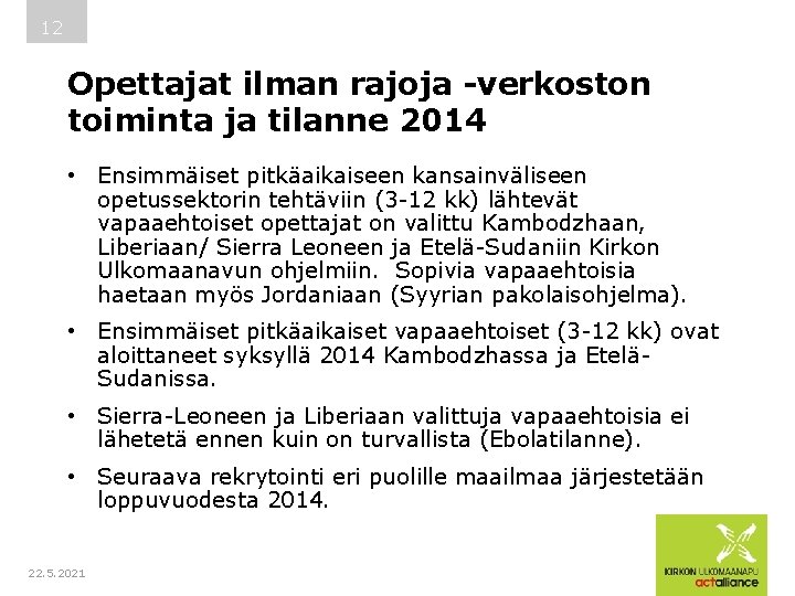 12 Opettajat ilman rajoja -verkoston toiminta ja tilanne 2014 • Ensimmäiset pitkäaikaiseen kansainväliseen opetussektorin