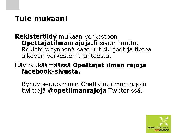 Tule mukaan! Rekisteröidy mukaan verkostoon Opettajatilmanrajoja. fi sivun kautta. Rekisteröityneenä saat uutiskirjeet ja tietoa