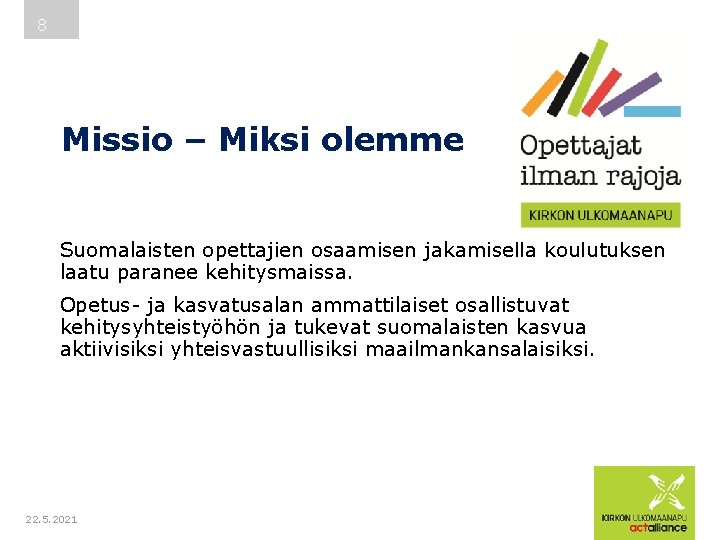 8 Missio – Miksi olemme Suomalaisten opettajien osaamisen jakamisella koulutuksen laatu paranee kehitysmaissa. Opetus-