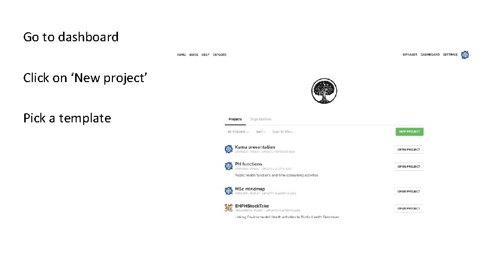 Go to dashboard Click on ‘New project’ Pick a template Go to dashboard Click on ‘New project’ Pick a template
